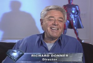 Richard Donner from the 2001 Special Edition Superman-The Movie DVD documentaries.